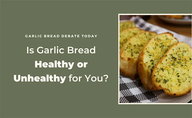 Is Garlic Bread Healthy or Unhealthy?