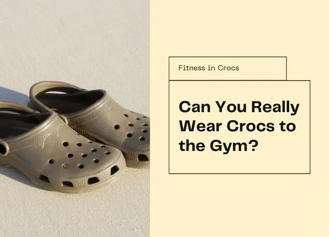 Thinking of Wearing Crocs to the Gym? Think Again