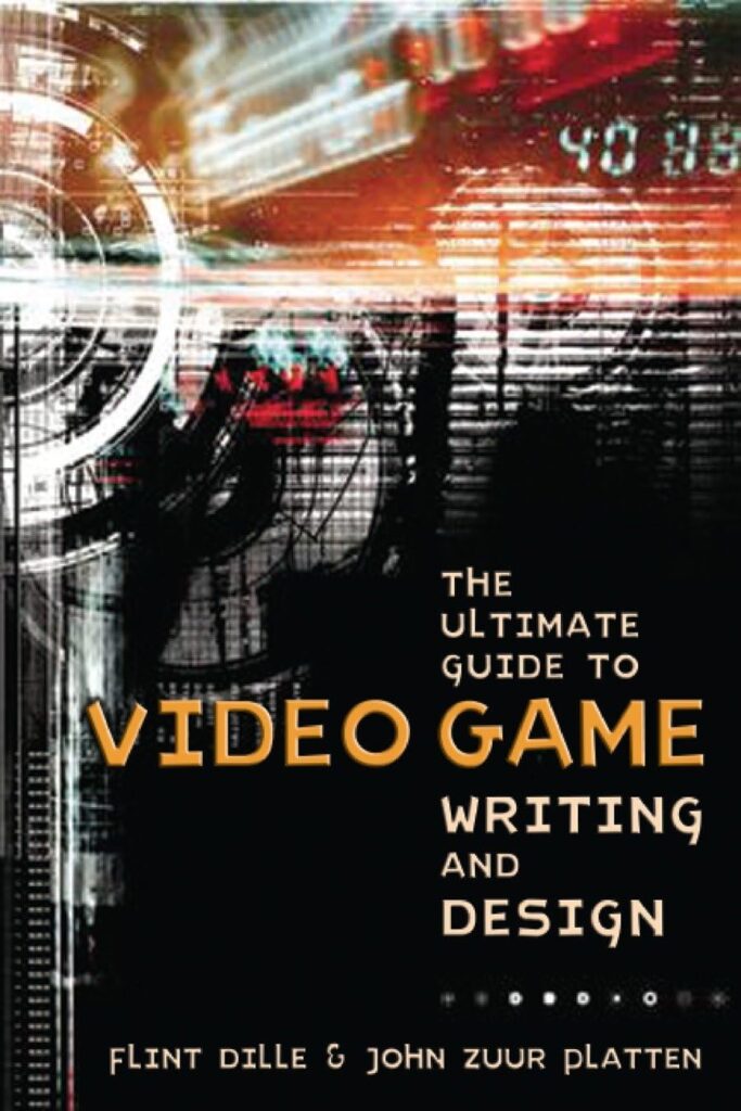 The Ultimate Guide to Video Game Writing and Design The Ultimate Guide to Video Game Writing and Design