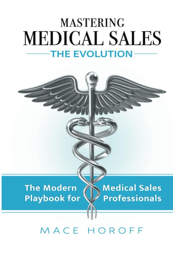 Mastering Medical Sales – The Evolution: The Modern Playbook for Medical Sales Professionals Mastering Medical Sales – The Evolution: The Modern Playbook for Medical Sales Professionals