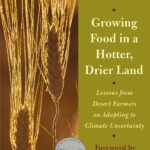 Growing Food in a Hotter, Drier Land: Lessons from Desert Farmers on Adapting to Climate Uncertainty