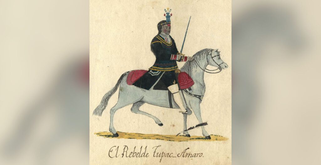 Tupac Amaru II’s Indigenous uprising against colonial Spain