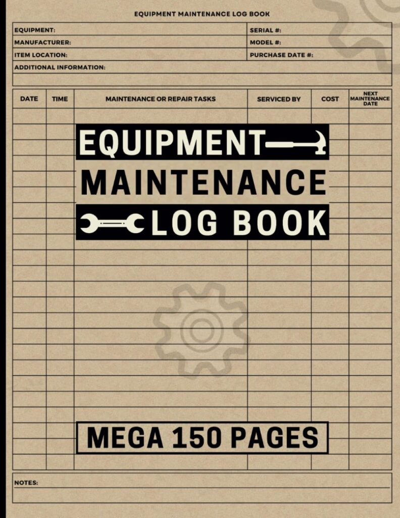 Equipment Maintenance Log Book: Mega 150 Pages to Track Repairs, Service & Daily Preventative Care for Machinery, Farm or Construction Equipment, Gym Equipment & More.