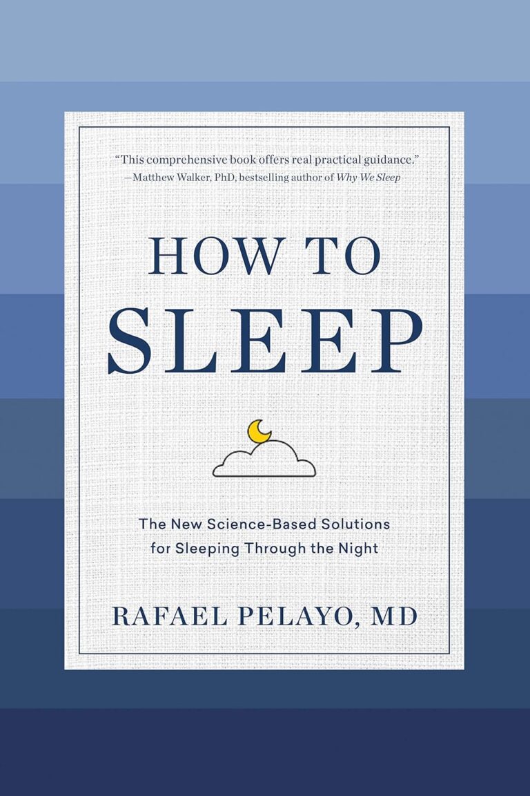 How to Sleep: The New Science-Based Solutions for Sleeping Through the Night
