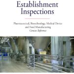 FDA Establishment Inspections: Pharmaceutical, Biotechnology, Medical Device and Food Manufacturing Concise Reference