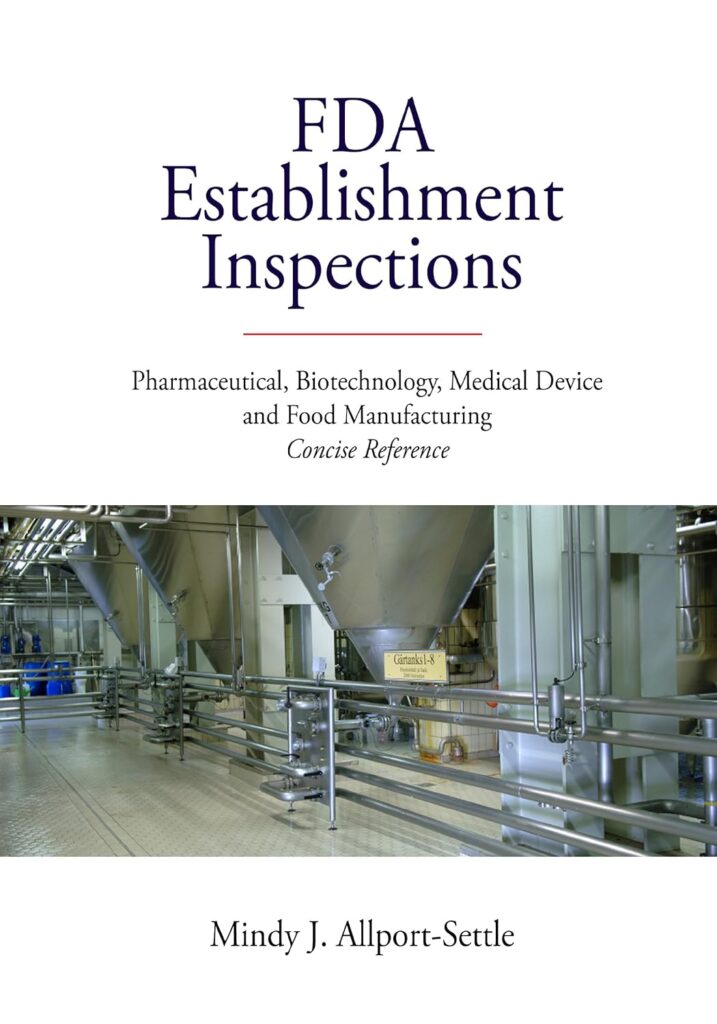 FDA Establishment Inspections: Pharmaceutical, Biotechnology, Medical Device and Food Manufacturing Concise Reference